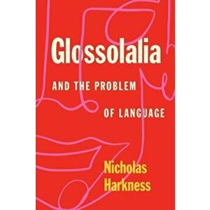 Glossolalia and the Problem of Language, Paperback - Nicholas Harkness imagine