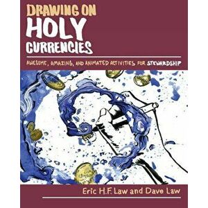 Drawing on Holy Currencies: Awesome, Amazing, and Animated Activities for Stewardship, Paperback - Eric Law imagine