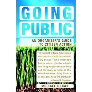 Going Public: An Organizer's Guide to Citizen Action, Paperback - Michael Gecan imagine