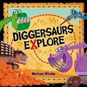 Diggersaurs Explore, Paperback - Michael Whaite imagine