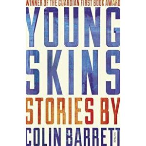 Young Skins, Paperback - Colin Barrett imagine