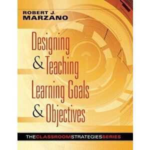 Designing & Teaching Learning Goals & Objectives: Classroom Strategies That Work, Paperback - Robert J. Marzano imagine