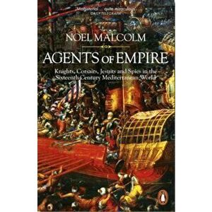 Agents of Empire, Paperback - Noel Malcolm imagine
