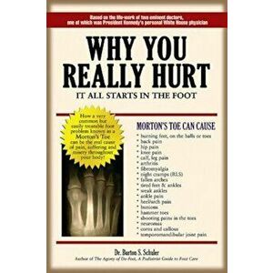 Why You Really Hurt: It All Starts in the Foot, Paperback - Burton S. Schuler imagine