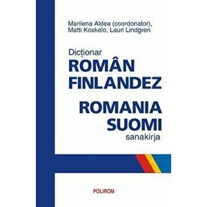 Dictionar roman-finlandez. Romania-suomi sanakirja - Marilena Aldea, Lauri Lindgren, Matti Koskelo imagine