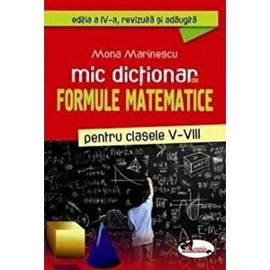 Mic dictionar de formule matematice, clasele V-VIII (editia a IV-a) - Mona Marinescu imagine