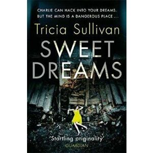 Sweet Dreams, Paperback - Tricia Sullivan imagine