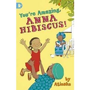 You're Amazing, Anna Hibiscus!, Paperback - Atinuke imagine