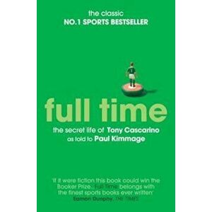 Full Time: The Secret Life Of Tony Cascarino, Paperback - Paul Kimmage imagine