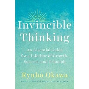 Invincible Thinking: An Essential Guide for a Lifetime of Growth, Success, and Triumph, Hardcover - Ryuho Okawa imagine