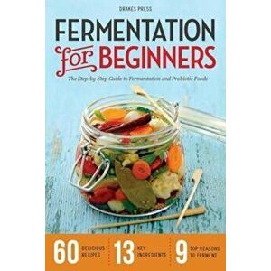 Fermentation for Beginners: The Step-By-Step Guide to Fermentation and Probiotic Foods, Paperback - Drakes Press imagine
