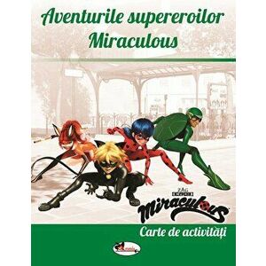 Aventurile supereroilor Miraculous. Carte de activitati imagine