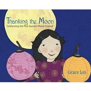 Thanking the Moon: Celebrating the Mid-Autumn Moon Festival, Hardcover - Grace Lin imagine
