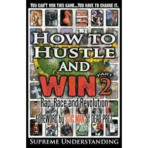 How to Hustle and Win, Part Two: Rap, Race and Revolution, Paperback - Supreme Understanding imagine