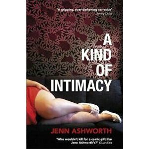 Kind of Intimacy, Paperback - Jenn Ashworth imagine