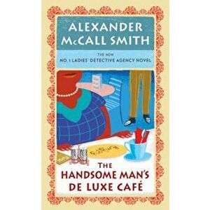 The Handsome Man's Deluxe Cafe, Paperback - Alexander McCall Smith imagine