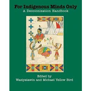 For Indigenous Minds Only: A Decolonization Handbook, Paperback - Waziyatawin imagine