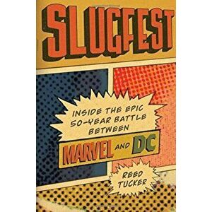 Slugfest: Inside the Epic, 50-Year Battle Between Marvel and DC, Hardcover - Reed Tucker imagine