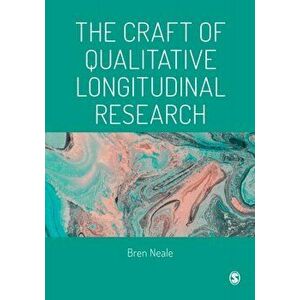 Craft of Qualitative Longitudinal Research, Paperback - Bren Neale imagine