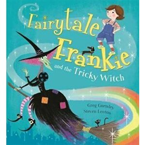 Fairytale Frankie and the Tricky Witch, Paperback - Greg Gormley imagine