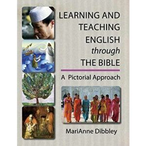 Learning and Teaching English Through the Bible: A Pictorial Approach, Paperback - Marianne Dibbley imagine