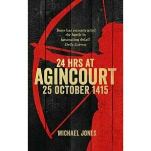 24 Hours at Agincourt, Paperback - Michael Jones imagine
