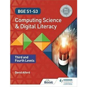 BGE S1-S3 Computing Science and Digital Literacy: Third and Fourth Levels, Paperback - David Alford imagine