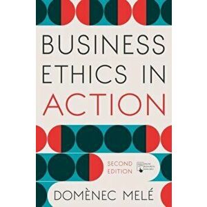 Business Ethics in Action. Managing Human Excellence in Organizations, Paperback - Domenec Mele imagine