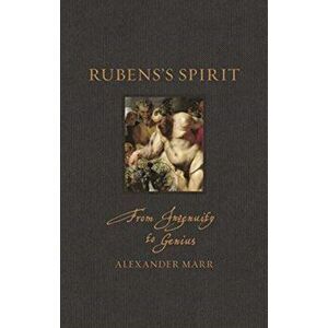 Rubens's Spirit. From Ingenuity to Genius, Hardback - Alexander Marr imagine