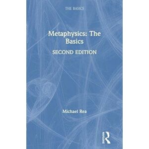 Metaphysics: The Basics, Paperback - Michael Rea imagine