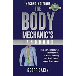 The Body Mechanic's Handbook: Why You Have Low Back Pain and How to Eliminate It at Home, Paperback - Geoff Dakin imagine