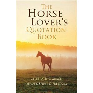 Horse Lover's Quotation Book. An Inspired Equine Collection, Hardback - Jackie Corley imagine