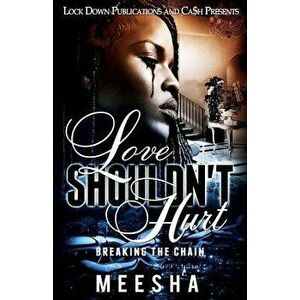 Love Shouldn't Hurt: Breaking the Chain, Paperback - Meesha imagine