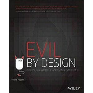Evil by Design: Interaction Design to Lead Us Into Temptation, Paperback - Chris Nodder imagine