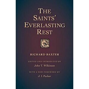 The Saints' Everlasting Rest, Paperback - Richard Baxter imagine