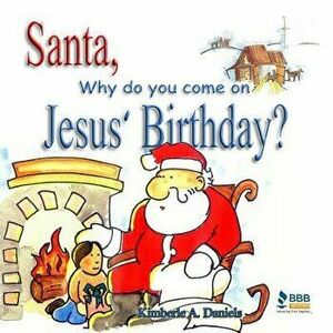 Santa, Why Do You Come on Jesus' Birthday?, Paperback - Kimberle a. Daniels imagine