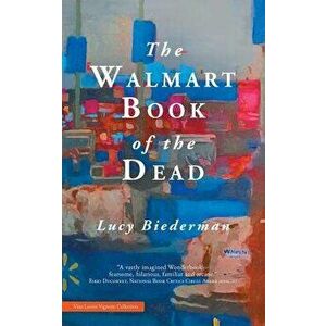 The Walmart Book of the Dead, Paperback - Lucy Biederman imagine