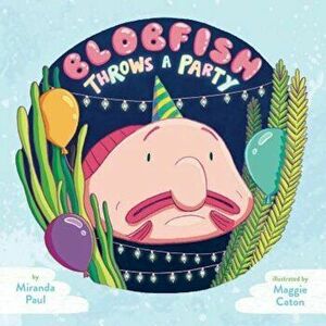 Blobfish Throws a Party, Hardcover - Miranda Paul imagine