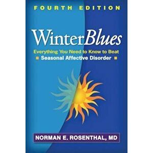 Winter Blues: Everything You Need to Know to Beat Seasonal Affective Disorder, Paperback - Norman E. Rosenthal imagine