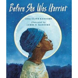 Before She Was Harriet, Hardcover - Lesa Cline-Ransome imagine