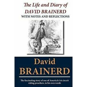 The Life and Diary of David Brainerd: With Notes and Reflections, Paperback - David Brainerd imagine