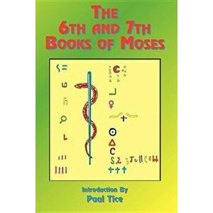 The 6th and 7th Books of Moses, Paperback - Paul Tice imagine