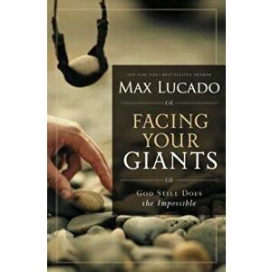 Facing Your Giants: God Still Does the Impossible, Paperback - Max Lucado imagine