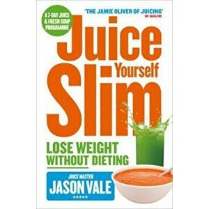 Juice Yourself Slim, Paperback - Jason Vale imagine