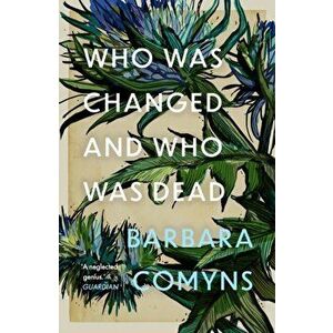 Who Was Changed and Who Was Dead, Paperback - Barbara Comyns imagine