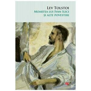 Moartea lui Ivan Ilici si alte povestiri - Lev Tolstoi imagine