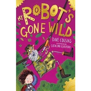 My Robot's Gone Wild, Paperback - Dave Cousins imagine