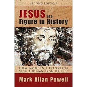 Jesus as a Figure in History: How Modern Historians View the Man from Galilee, Paperback - Mark Allan Powell imagine