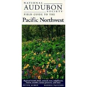 National Audubon Society Field Guide to the Pacific Northwest: Regional Guide: Birds, Animals, Trees, Wildflowers, Insects, Weather, Nature Pre Serves imagine