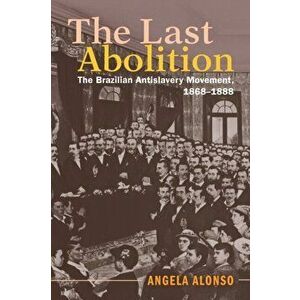 The Last Abolition. The Brazilian Antislavery Movement, 1868-1888, Paperback - *** imagine